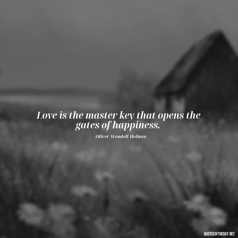 Love is the master key that opens the gates of happiness. - English Love Quotes