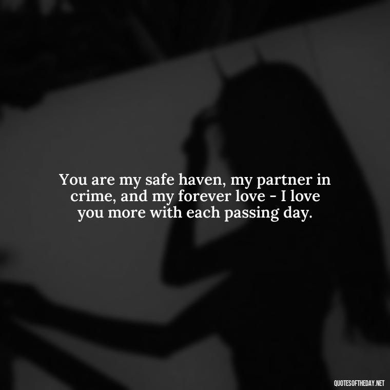 You are my safe haven, my partner in crime, and my forever love - I love you more with each passing day. - Love You Quotes Boyfriend