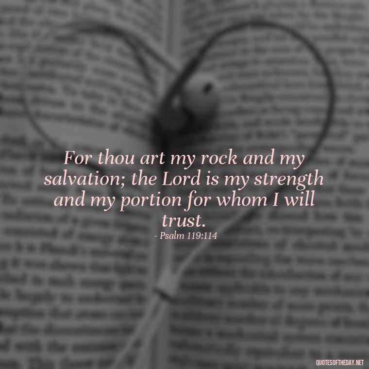 For thou art my rock and my salvation; the Lord is my strength and my portion for whom I will trust. - Bible Quotes About God'S Love For Us