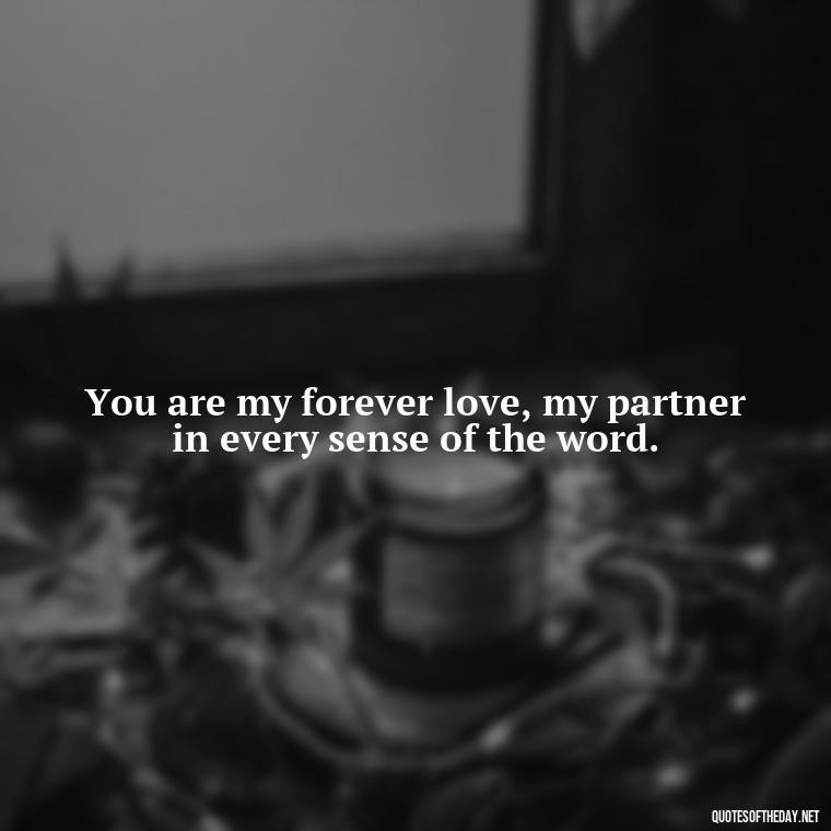 You are my forever love, my partner in every sense of the word. - I Love You Forever Quotes For Her