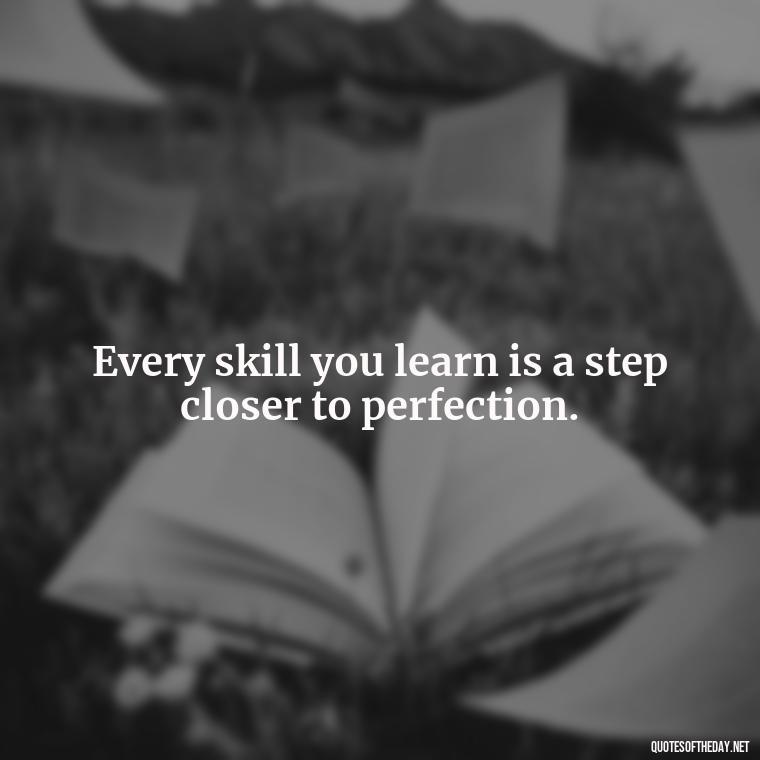 Every skill you learn is a step closer to perfection. - Gymnastics Quotes Short