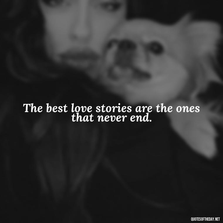 The best love stories are the ones that never end. - Love Relationship Tweet Quotes