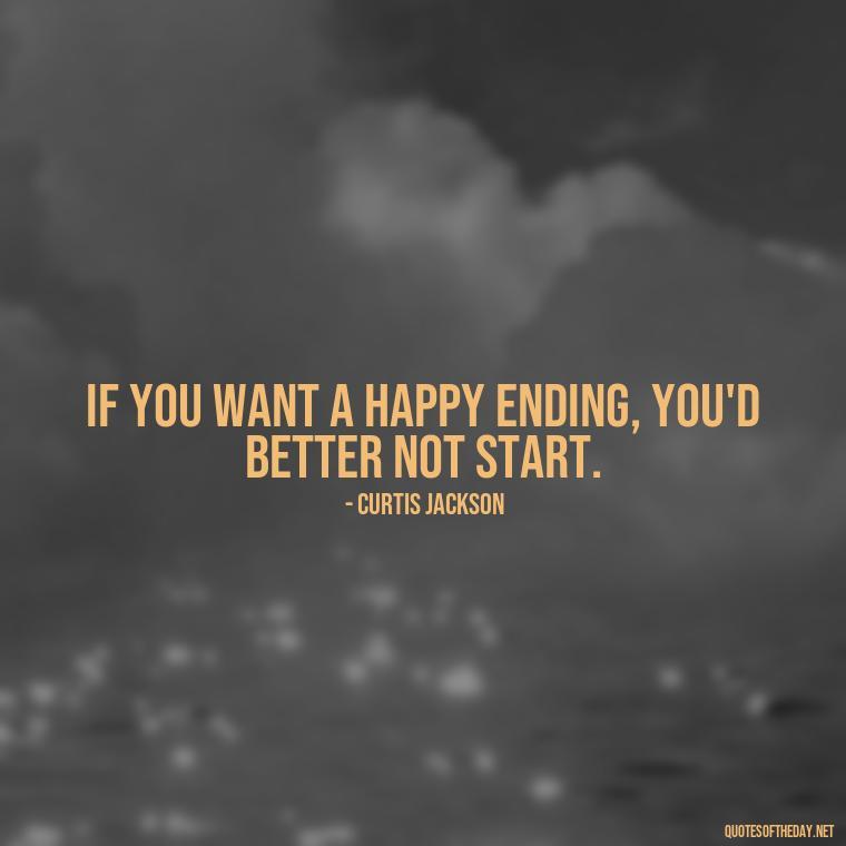 If you want a happy ending, you'd better not start. - Love And Priority Quotes