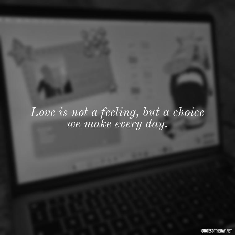 Love is not a feeling, but a choice we make every day. - Little Prince Quotes On Love