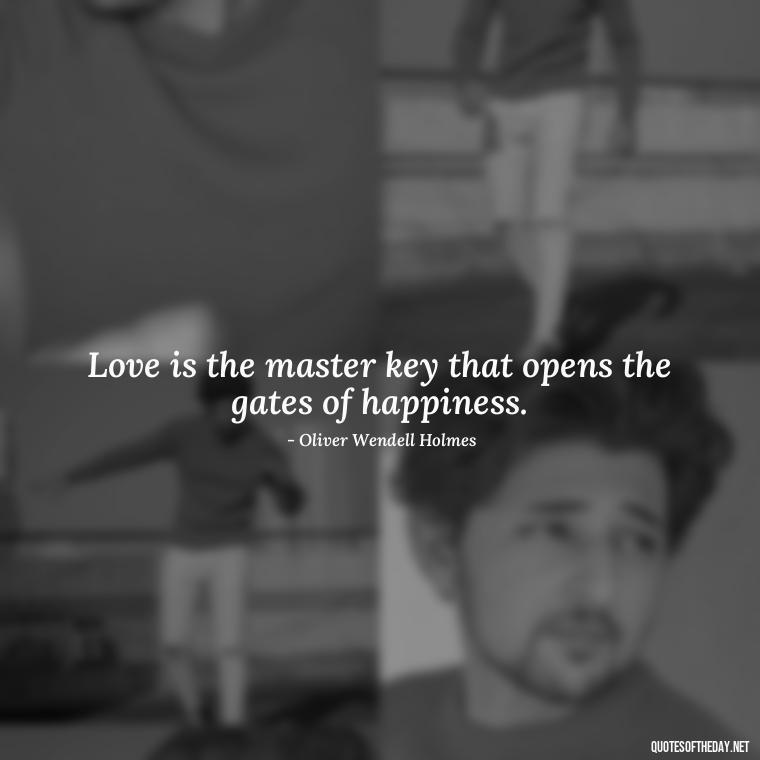 Love is the master key that opens the gates of happiness. - Quotes About Love Facebook