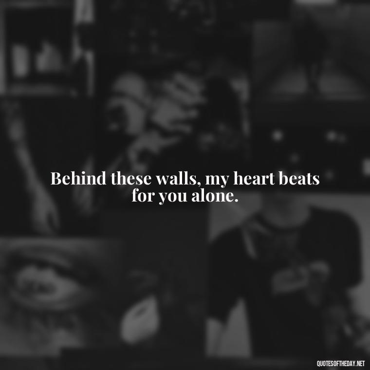 Behind these walls, my heart beats for you alone. - Quotes For Inmates In Love