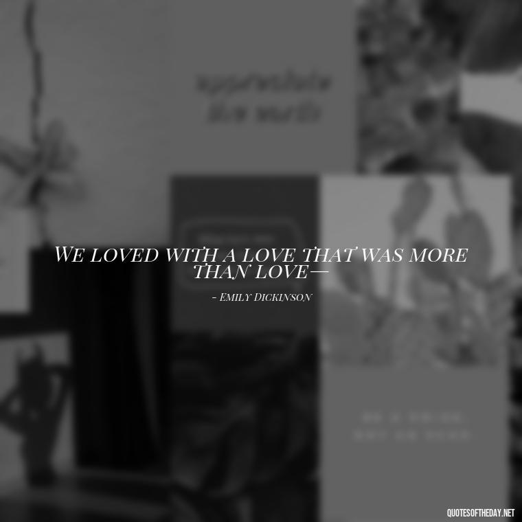 We loved with a love that was more than love— - Best Love Quote