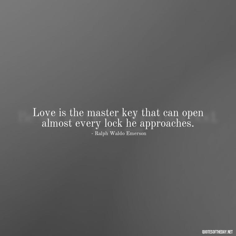 Love is the master key that can open almost every lock he approaches. - Quotes About Love And Change