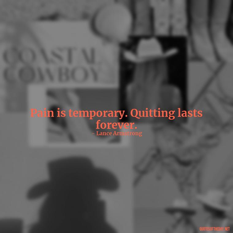 Pain is temporary. Quitting lasts forever. - Short Quotes For Athletes