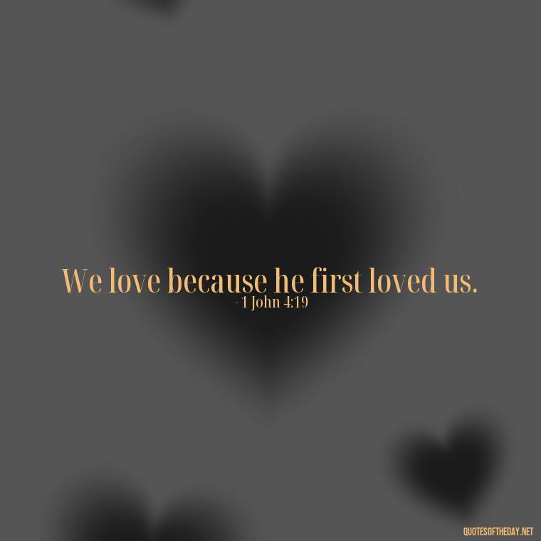 We love because he first loved us. - Short Religious Inspirational Quotes