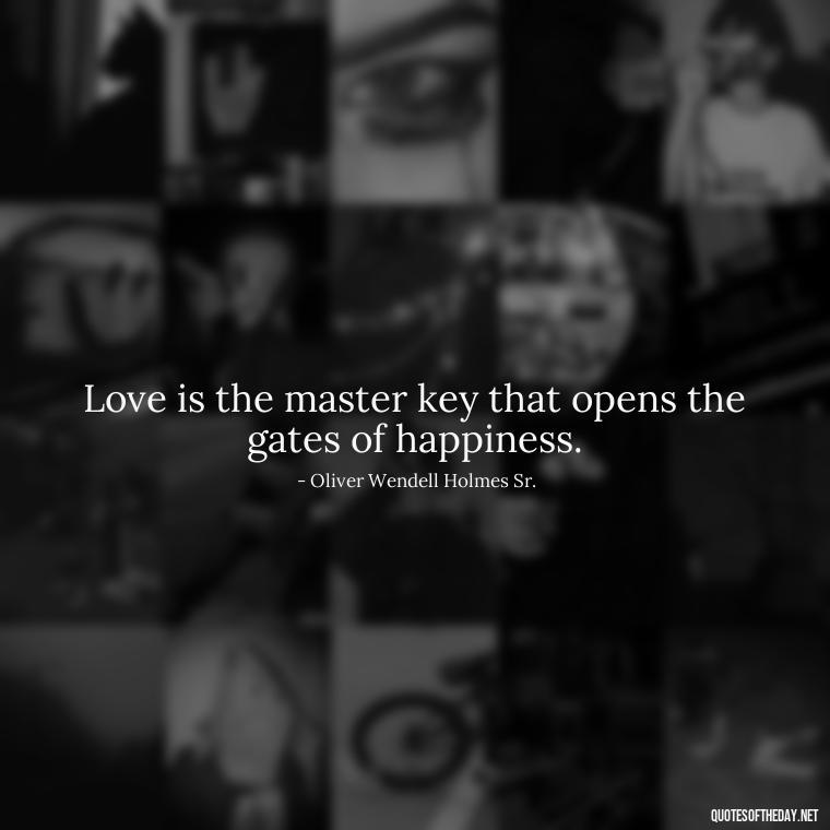 Love is the master key that opens the gates of happiness. - Quotes Being In Love With Someone