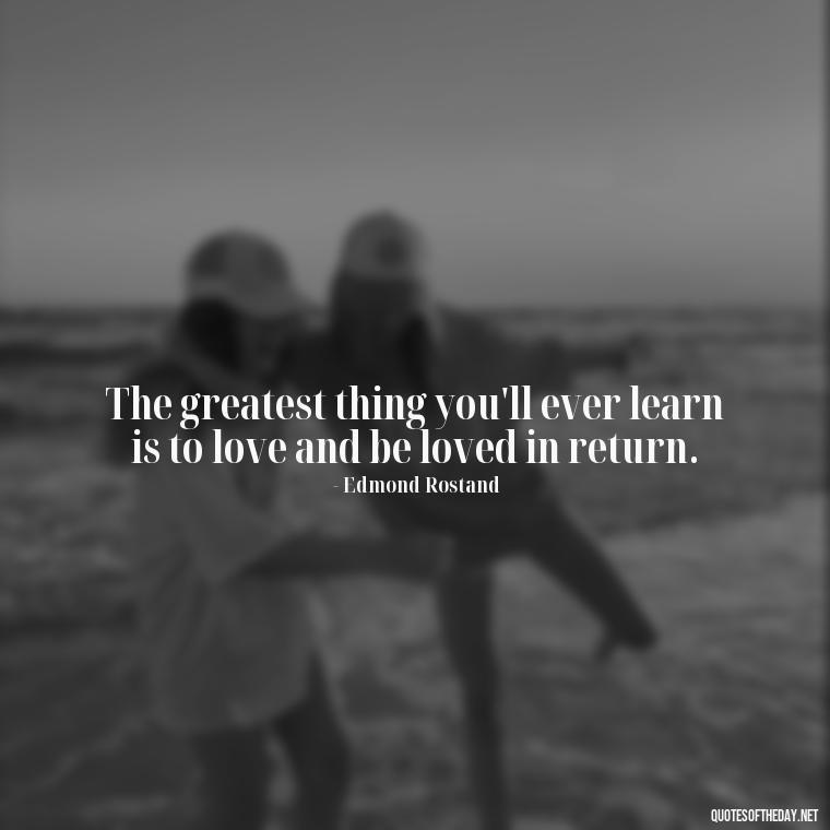 The greatest thing you'll ever learn is to love and be loved in return. - Love Quotes Images For Her