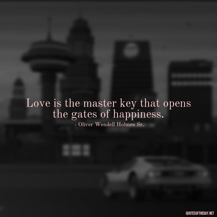 Love is the master key that opens the gates of happiness. - Blessings And Love Quotes