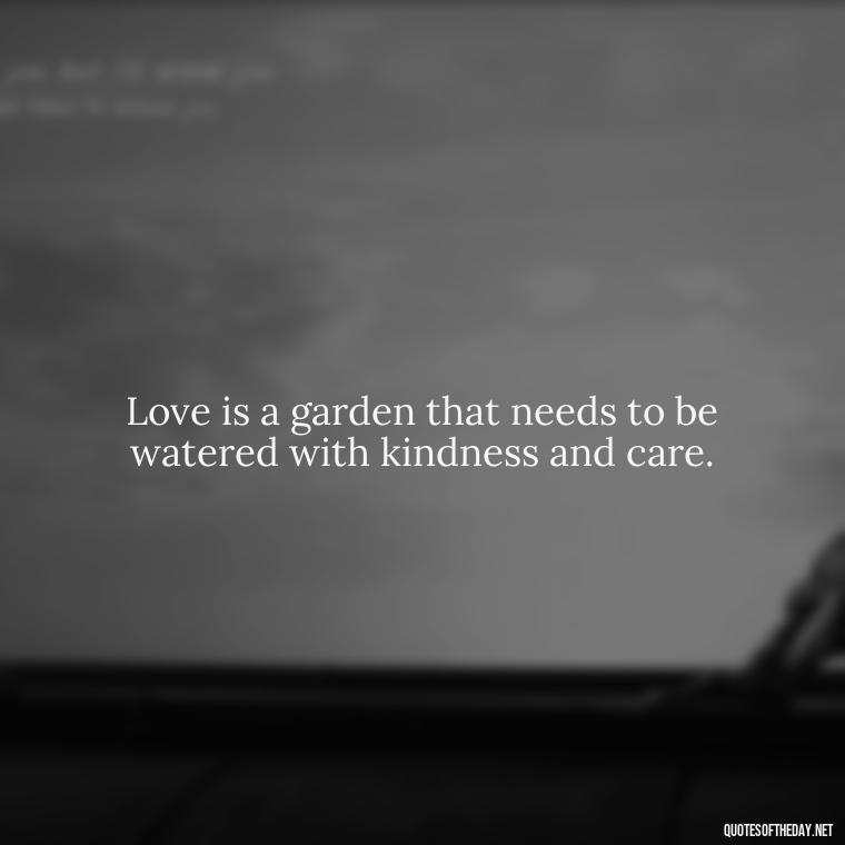 Love is a garden that needs to be watered with kindness and care. - Love Quotes Portuguese