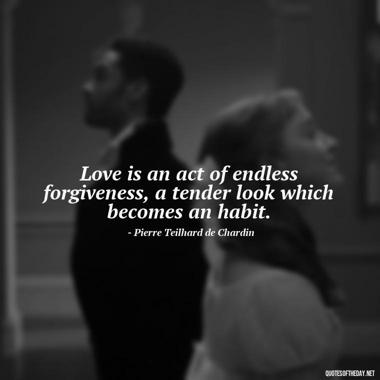 Love is an act of endless forgiveness, a tender look which becomes an habit. - Good Short Quotes About Love