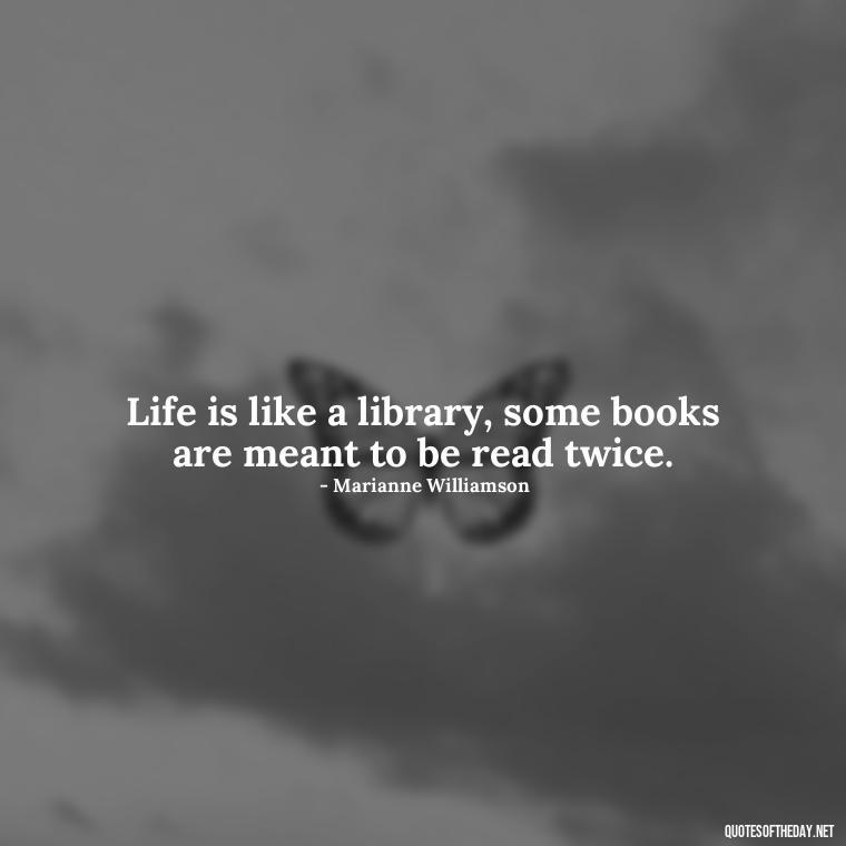 Life is like a library, some books are meant to be read twice. - Short Quotes With Attitude