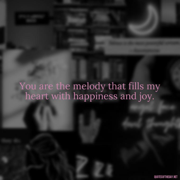 You are the melody that fills my heart with happiness and joy. - Portuguese Love Quotes