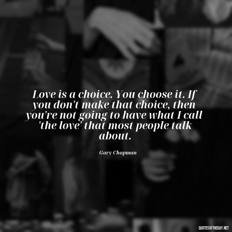 Love is a choice. You choose it. If you don't make that choice, then you're not going to have what I call 'the love' that most people talk about. - Complicated Confused Love Quotes