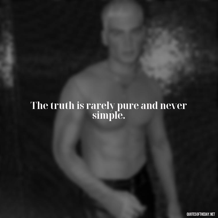 The truth is rarely pure and never simple. - Lying About Love Quotes