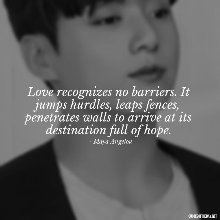 Love recognizes no barriers. It jumps hurdles, leaps fences, penetrates walls to arrive at its destination full of hope. - Jealousy Quotes About Love