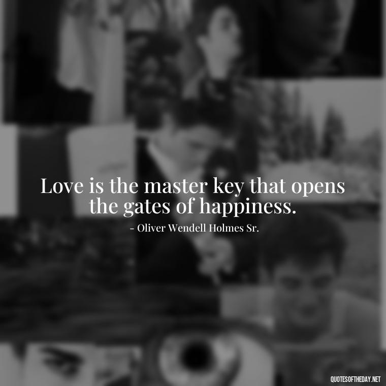 Love is the master key that opens the gates of happiness. - Quotes About Love Simple