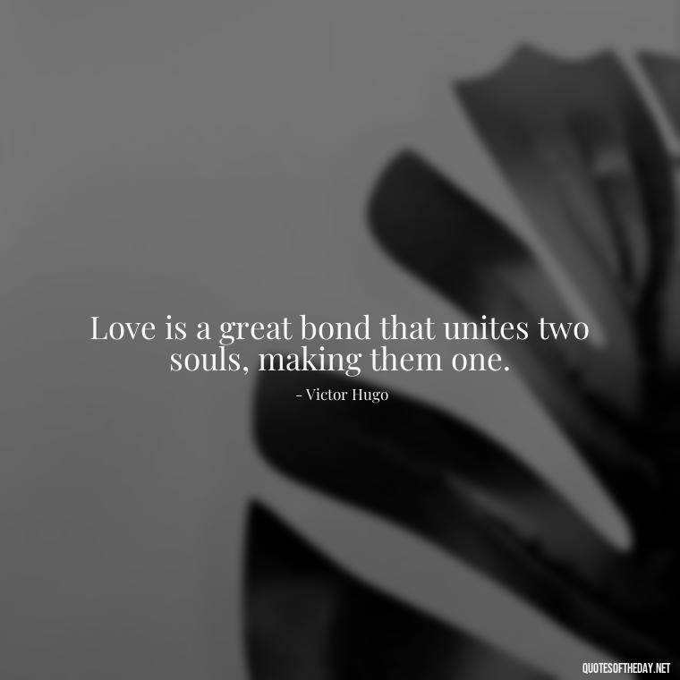 Love is a great bond that unites two souls, making them one. - Love Quotes From Classic Literature