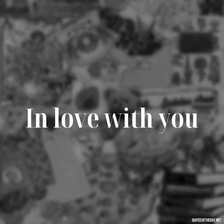 In love with you - 2 Word Love Quotes