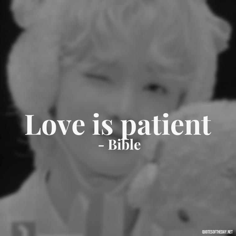 Love is patient - Love 2 Word Quotes