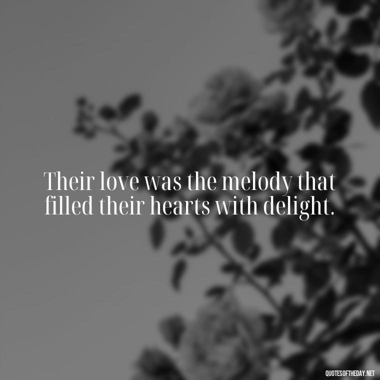 Their love was the melody that filled their hearts with delight. - Love Quotes For A Wedding