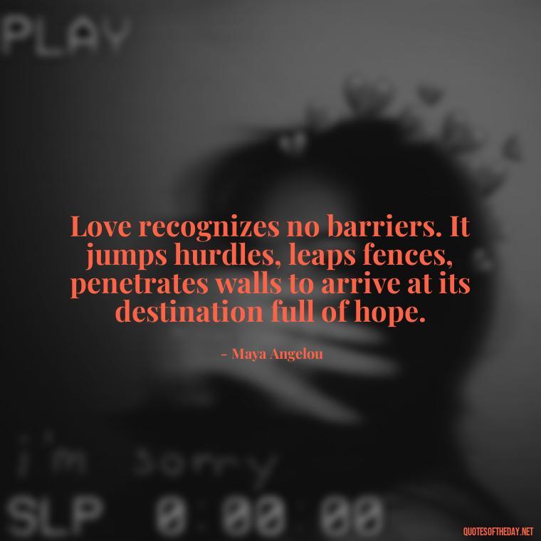 Love recognizes no barriers. It jumps hurdles, leaps fences, penetrates walls to arrive at its destination full of hope. - Quotes Friendship Turning Into Love