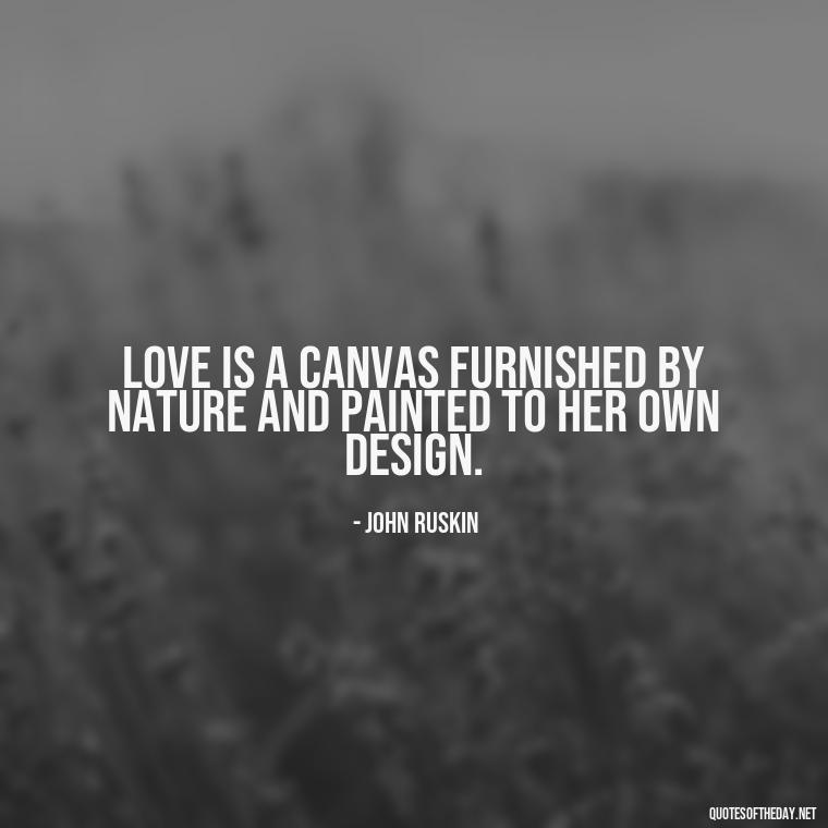 Love is a canvas furnished by Nature and painted to her own design. - Love With Emotional Quotes