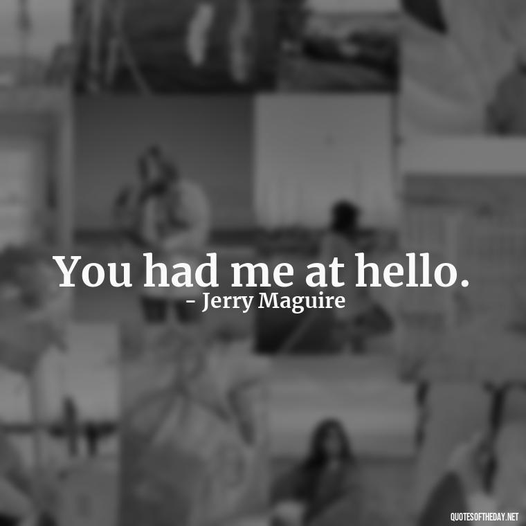 You had me at hello. - Love Quotes Images For Her