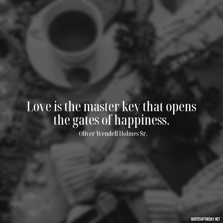 Love is the master key that opens the gates of happiness. - My Love Story Quotes