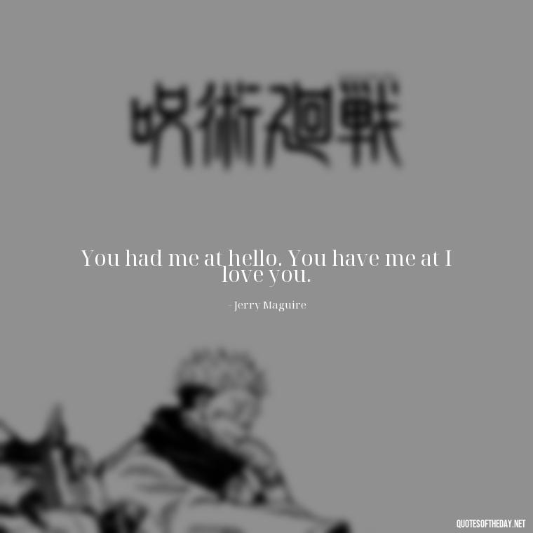 You had me at hello. You have me at I love you. - I Love U Picture Quotes