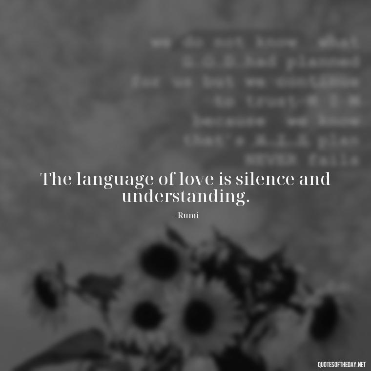 The language of love is silence and understanding. - Love Quotes One Word