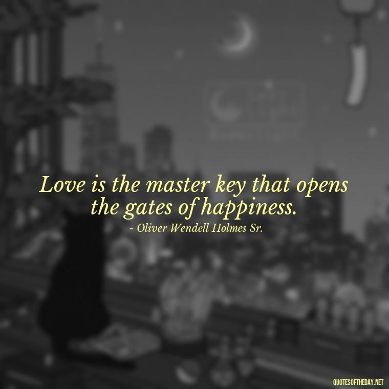 Love is the master key that opens the gates of happiness. - Erotic Love Quotes