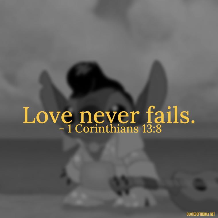 Love never fails. - Biblical Love Quotes For Her