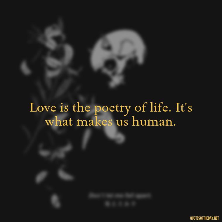 Love is the poetry of life. It's what makes us human. - Express Love Quotes