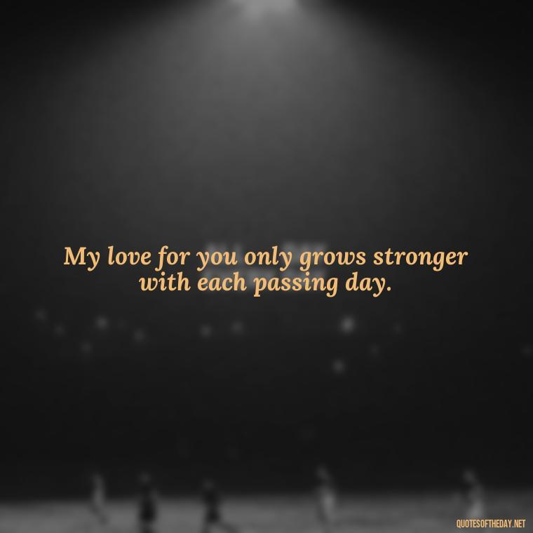 My love for you only grows stronger with each passing day. - Miss You Quotes Short