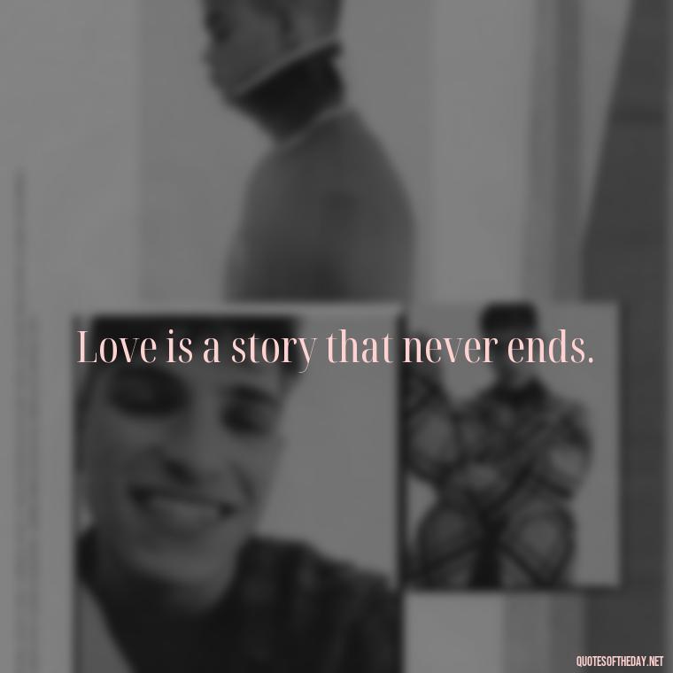 Love is a story that never ends. - Italian Love Quotes In Italian