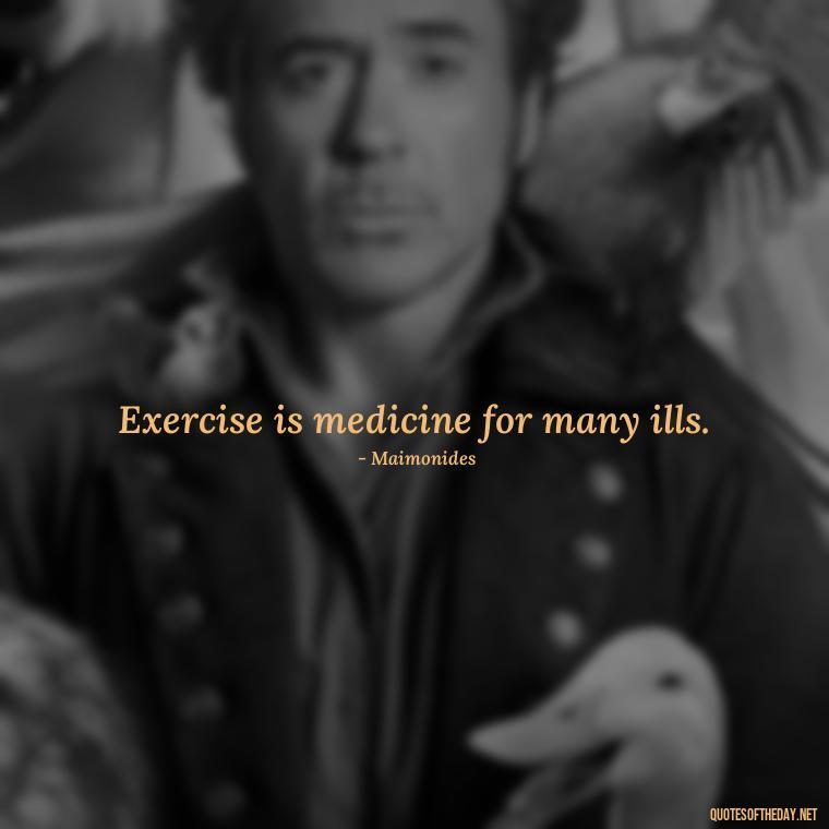 Exercise is medicine for many ills. - Gym Short Quotes