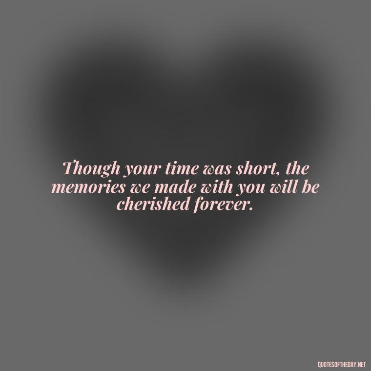 Though your time was short, the memories we made with you will be cherished forever. - Short Father'S Day In Heaven Quotes