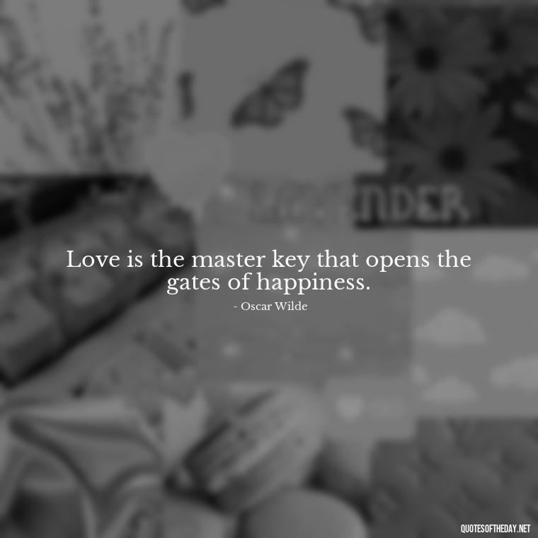 Love is the master key that opens the gates of happiness. - Love In Words Quotes