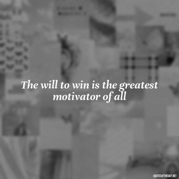 The will to win is the greatest motivator of all - Short Basketball Quotes Motivational