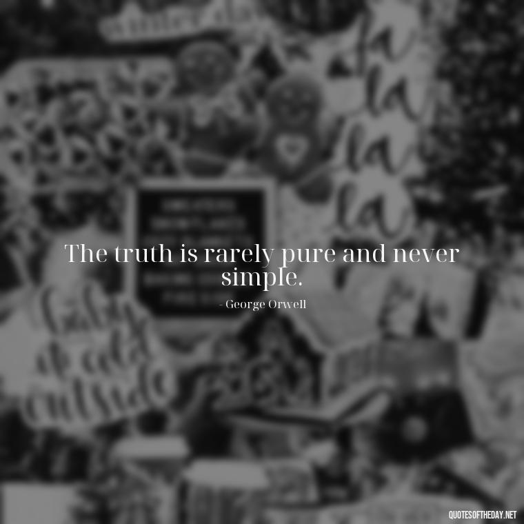 The truth is rarely pure and never simple. - Short Story Quotes