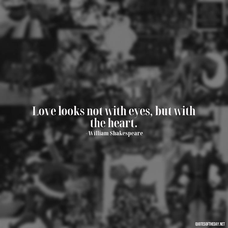 Love looks not with eyes, but with the heart. - Love Quotes Background