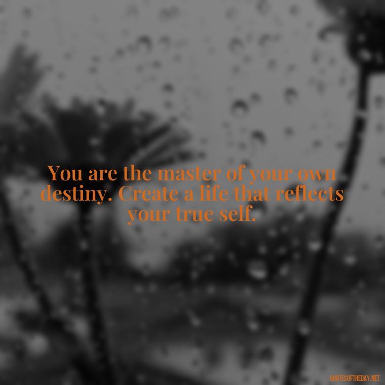 You are the master of your own destiny. Create a life that reflects your true self. - Short Manifest Quotes