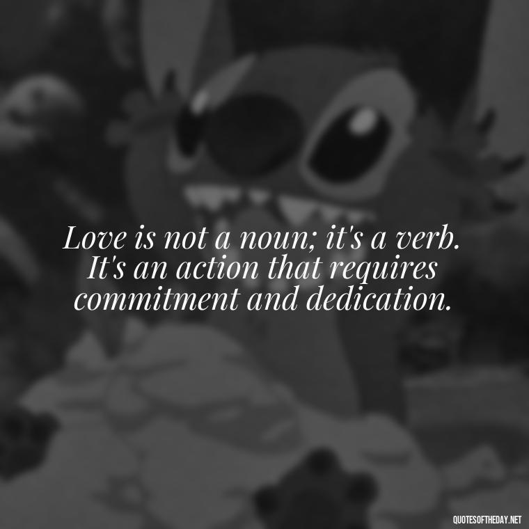 Love is not a noun; it's a verb. It's an action that requires commitment and dedication. - Love Is Commitment Quotes