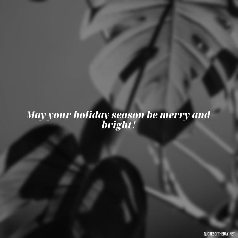 May your holiday season be merry and bright! - Merry Christmas My Love Quote