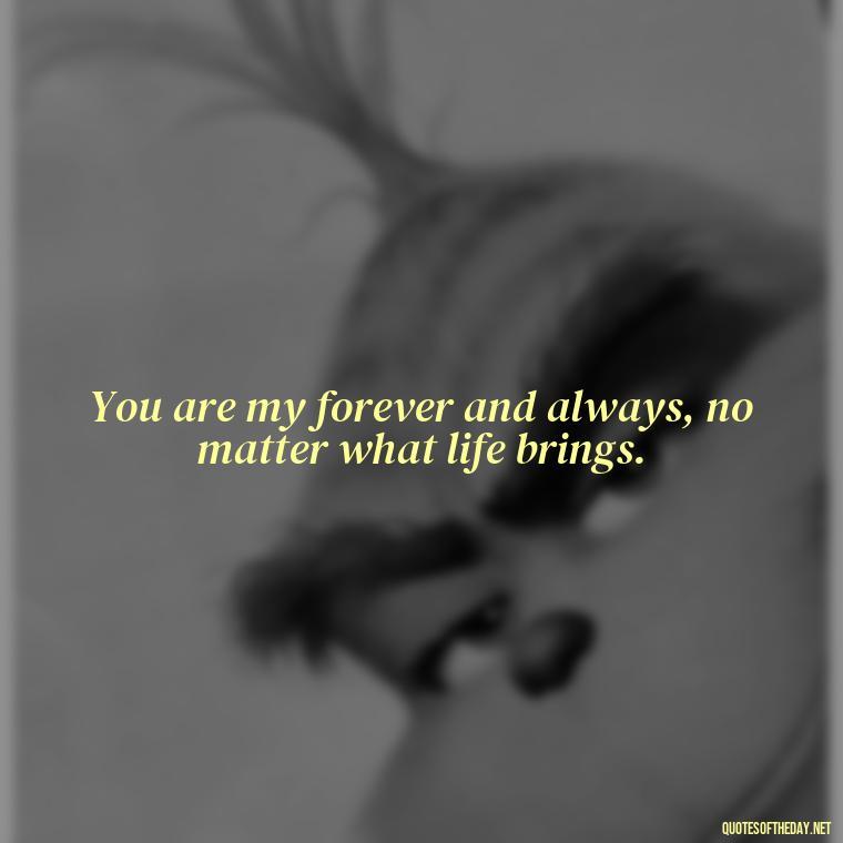 You are my forever and always, no matter what life brings. - Love Gif Quotes